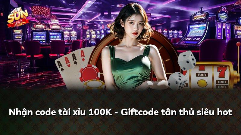 Nhận code tài xỉu 100K - Giftcode tân thủ siêu hot