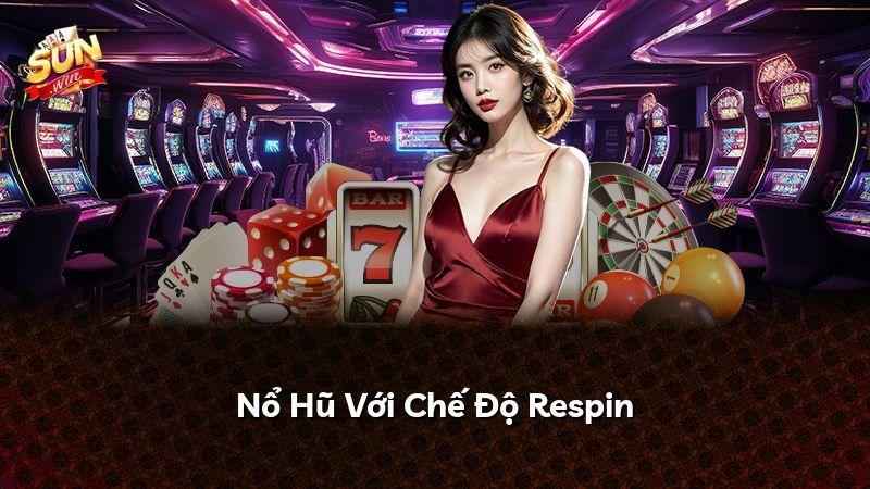 Nổ Hũ Với Chế Độ Respin