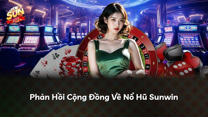 Phản Hồi Cộng Đồng Về Nổ Hũ Sunwin