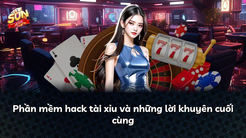 Phần mềm hack tài xỉu và những lời khuyên cuối cùng