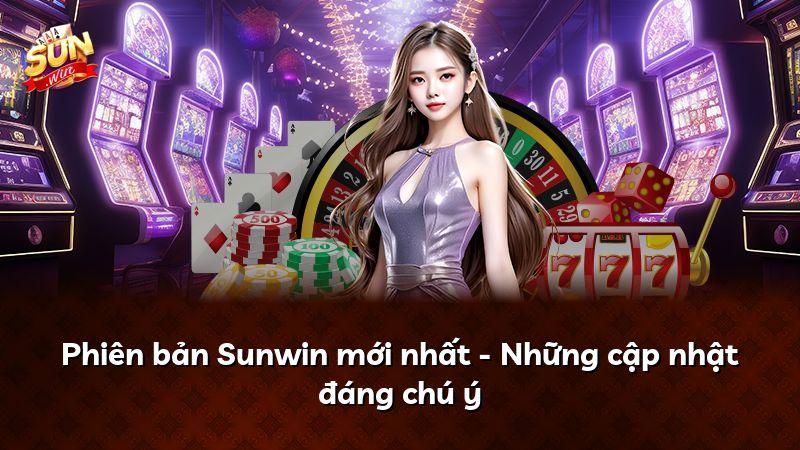 Phiên bản Sunwin mới nhất - Những cập nhật đáng chú ý