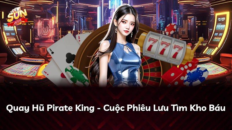 Quay Hũ Pirate King - Cuộc Phiêu Lưu Tìm Kho Báu
