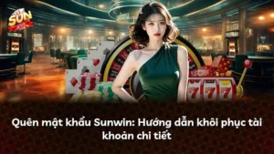 Quên mật khẩu Sunwin: Hướng dẫn khôi phục tài khoản chi tiết