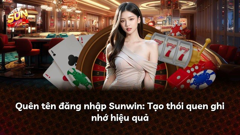 Quên tên đăng nhập Sunwin: Tạo thói quen ghi nhớ hiệu quả