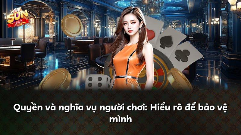 Quyền và nghĩa vụ người chơi: Hiểu rõ để bảo vệ mình