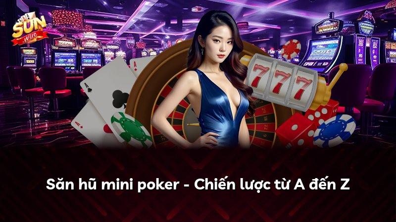 Săn hũ mini poker - Chiến lược từ A đến Z