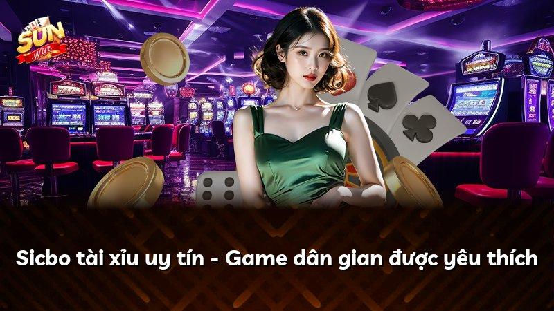 Sicbo tài xỉu uy tín - Game dân gian được yêu thích