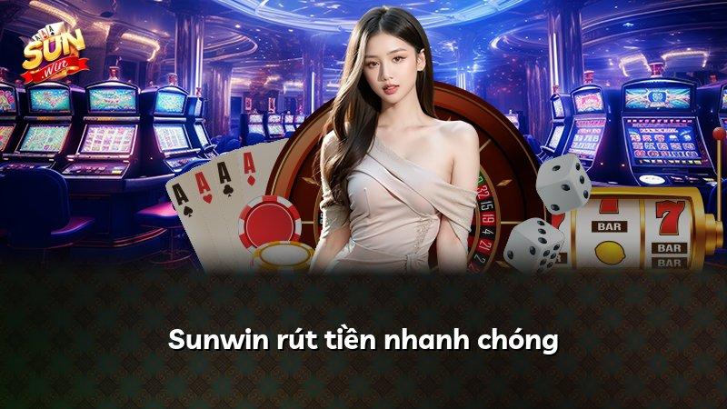 Sunwin rút tiền nhanh chóng
