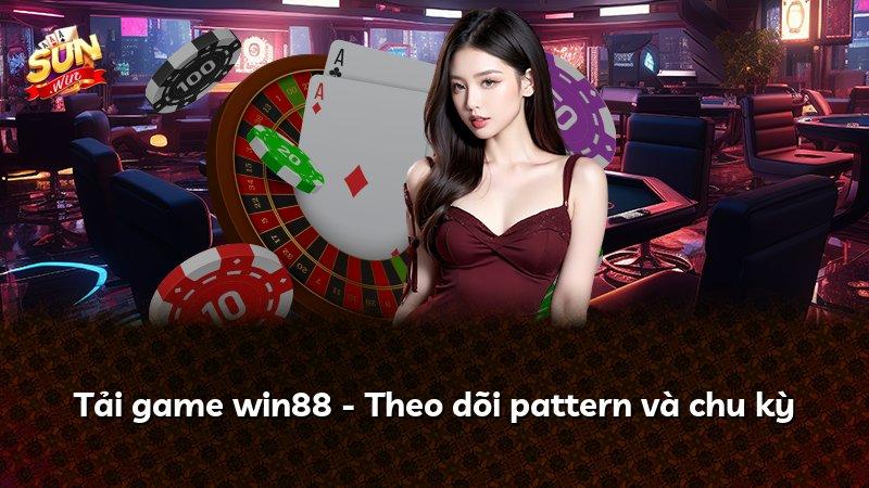 Tải game win88 - Theo dõi pattern và chu kỳ