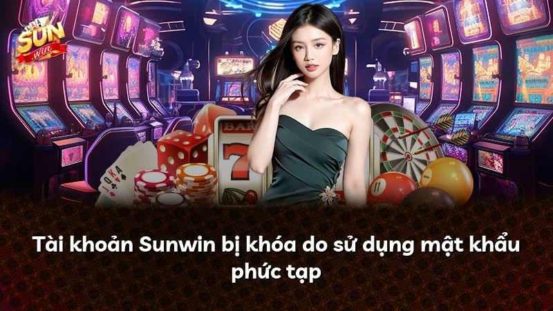 Tài khoản Sunwin bị khóa do sử dụng mật khẩu phức tạp