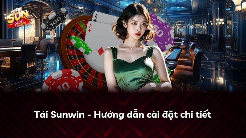 Tải Sunwin - Hướng dẫn cài đặt chi tiết