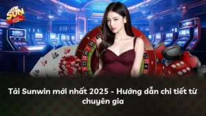 Tải Sunwin mới nhất 2025 – Hướng dẫn chi tiết từ chuyên gia