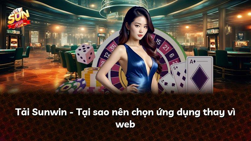 Tải Sunwin - Tại sao nên chọn ứng dụng thay vì web