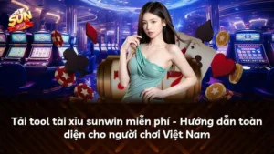 Tải tool tài xỉu sunwin miễn phí – Hướng dẫn toàn diện cho người chơi Việt Nam