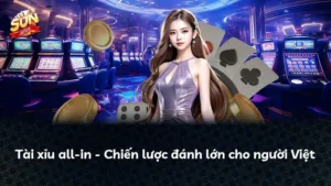 Tài xỉu all-in – Chiến lược đánh lớn cho người Việt