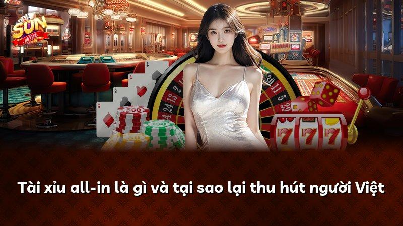 Tài xỉu all-in là gì và tại sao lại thu hút người Việt