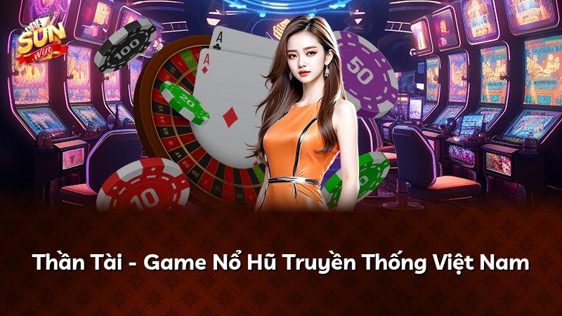Thần Tài - Game Nổ Hũ Truyền Thống Việt Nam