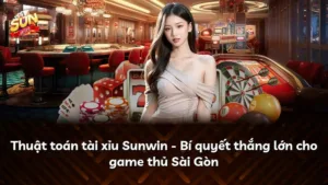 Thuật toán tài xỉu Sunwin – Bí quyết thắng lớn cho game thủ Sài Gòn