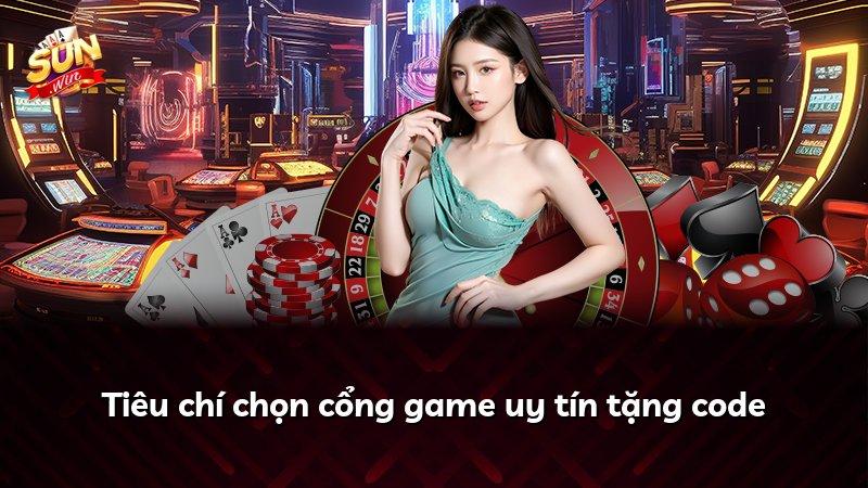 Tiêu chí chọn cổng game uy tín tặng code