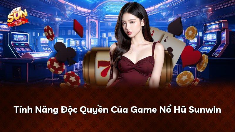 Tính Năng Độc Quyền Của Game Nổ Hũ Sunwin