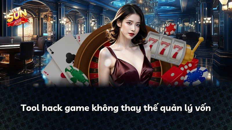 Tool hack game không thay thế quản lý vốn