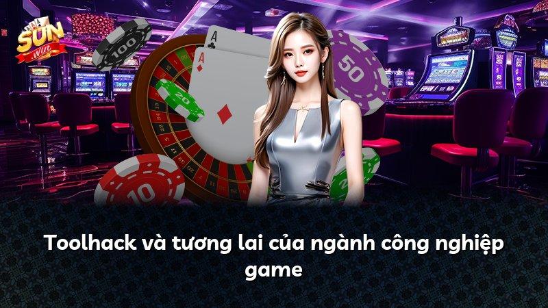 Toolhack và tương lai của ngành công nghiệp game