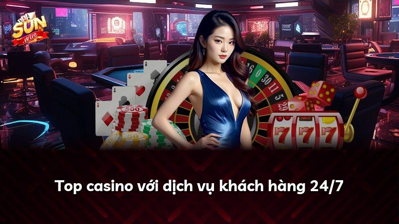 Top casino với dịch vụ khách hàng 24/7