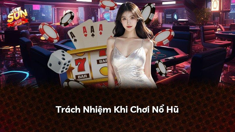 Trách Nhiệm Khi Chơi Nổ Hũ