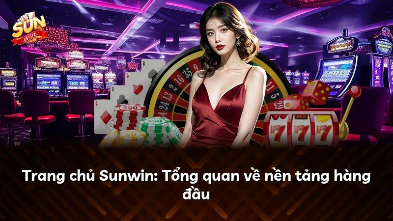 Trang chủ Sunwin: Tổng quan về nền tảng hàng đầu