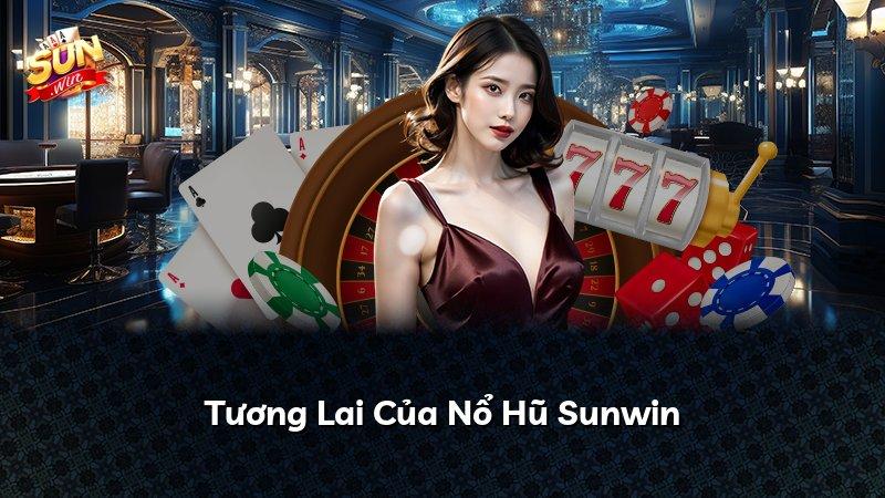 Tương Lai Của Nổ Hũ Sunwin