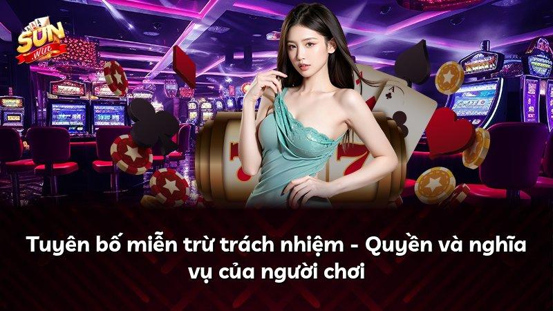 Tuyên bố miễn trừ trách nhiệm - Quyền và nghĩa vụ của người chơi