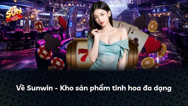 Về Sunwin - Kho sản phẩm tinh hoa đa dạng