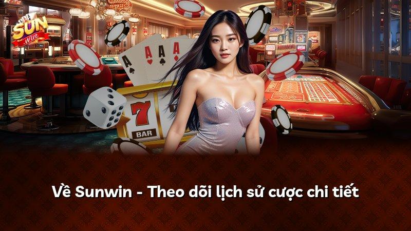 Về Sunwin - Theo dõi lịch sử cược chi tiết