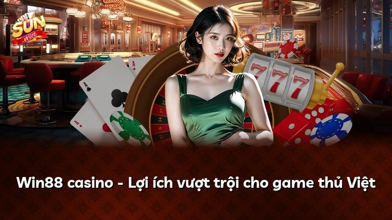 Win88 casino - Lợi ích vượt trội cho game thủ Việt