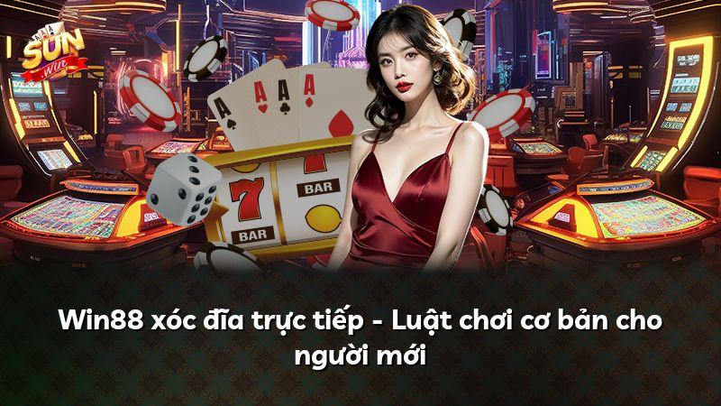 Win88 xóc đĩa trực tiếp - Luật chơi cơ bản cho người mới