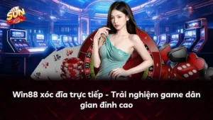 Win88 xóc đĩa trực tiếp – Trải nghiệm game dân gian đỉnh cao
